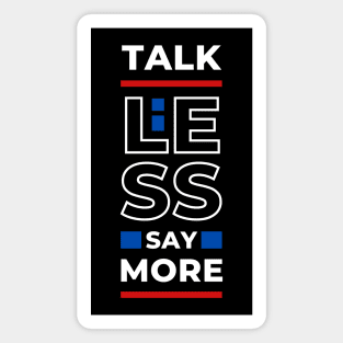 TALK LESS SAY MORE Magnet